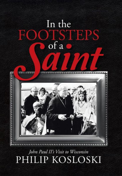 In The Footsteps Of A Saint: John Paul Ii's Visit To Wisconsin