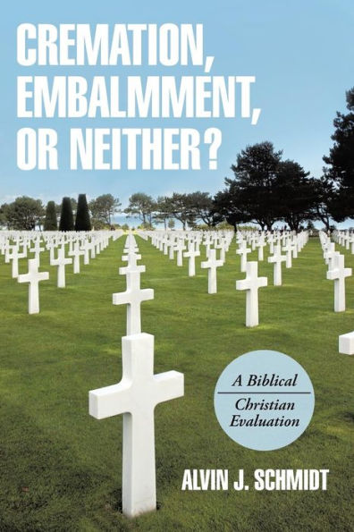 Cremation, Embalmment, Or Neither?: A Biblical/Christian Evaluation