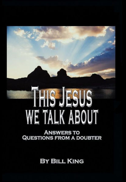 This Jesus We Talk About: Answers To Questions From A Doubter