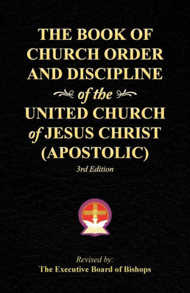 The Book Of Church Order And Discipline Of The United Church Of Jesus Christ (Apostolic): 3Rd Edition
