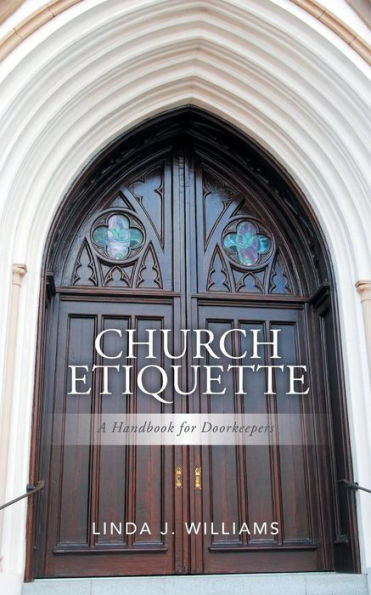 Church Etiquette: A Handbook For Doorkeepers