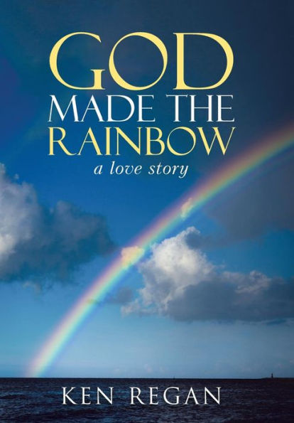 God Made The Rainbow: A Love Story