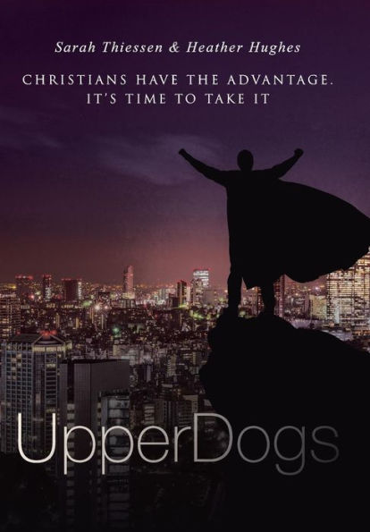 Upperdogs: Christians Have The Advantage. It's Time To Take It