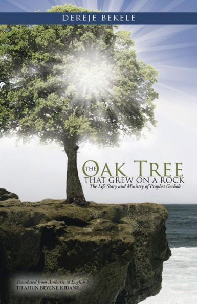 The Oak Tree That Grew On A Rock: The Life Story And Ministry Of Prophet Gerbole