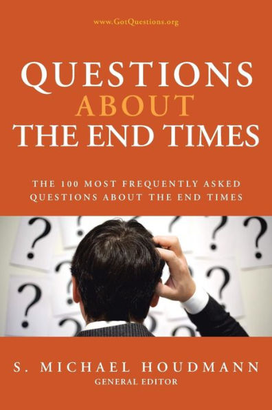 Questions About The End Times: The 100 Most Frequently Asked Questions About The End Times