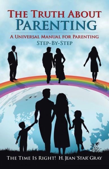 The Truth About Parenting: A Universal Manual For Parenting
