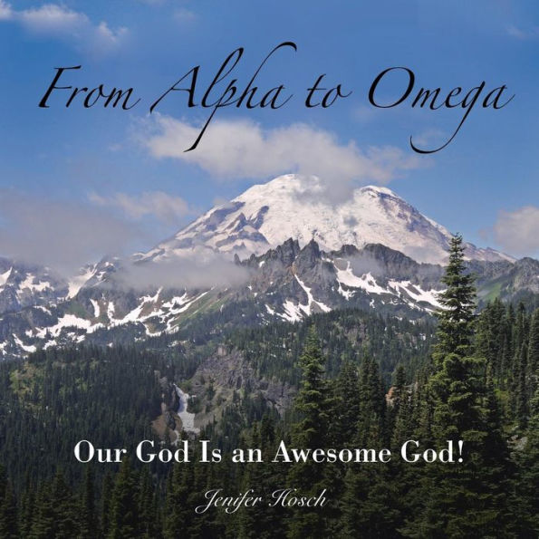 From Alpha To Omega: Our God Is An Awesome God!