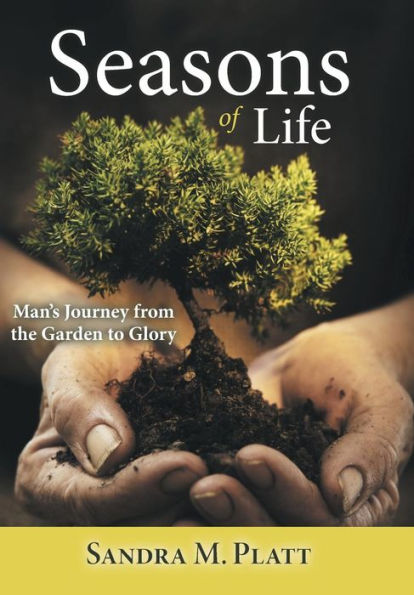 Seasons Of Life: Man's Journey From The Garden To Glory