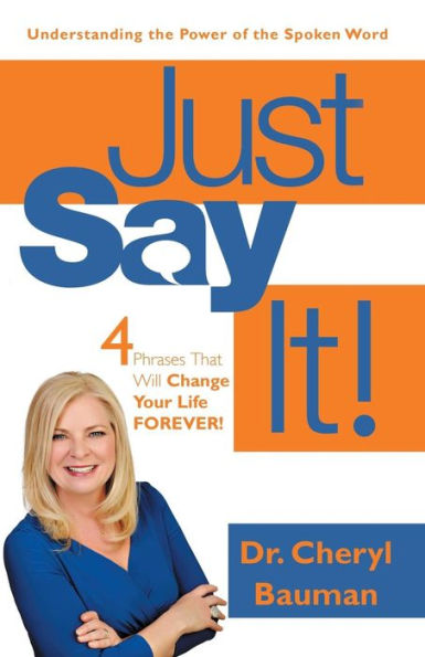 Just Say It! 4 Phrases That Will Change Your Life Forever!