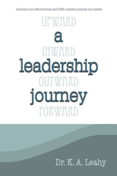A Leadership Journey: Upward, Inward, Outward, And Forward