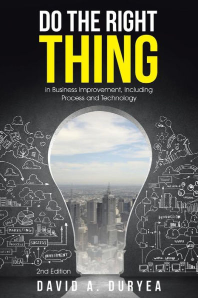 Do The Right Thing: In Business Improvement, Including Process And Technology