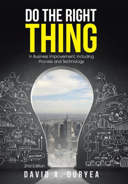 Do The Right Thing: In Business Improvement, Including Process And Technology