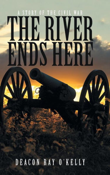 The River Ends Here: A Story Of The Civil War
