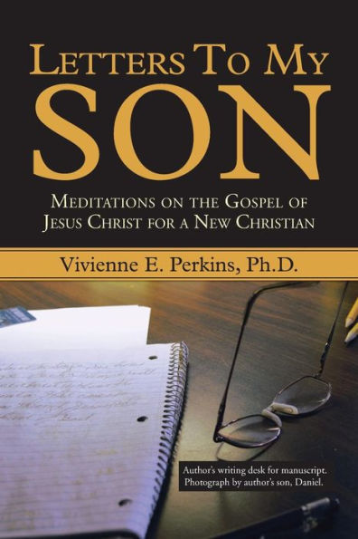 Letters To My Son: Meditations On The Gospel Of Jesus Christ For A New Christian