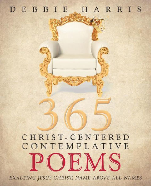 365 Christ-Centered Contemplative Poems: Exalting Jesus Christ, Name Above All Names