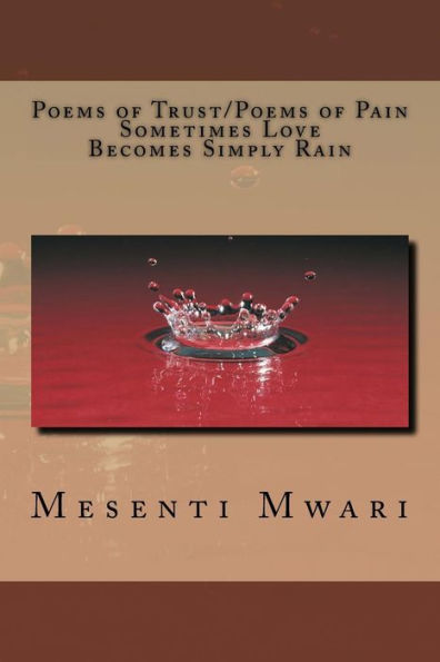 Poems Of Trust/ Poems Of Pain Sometimes Love Becomes Simply Rain