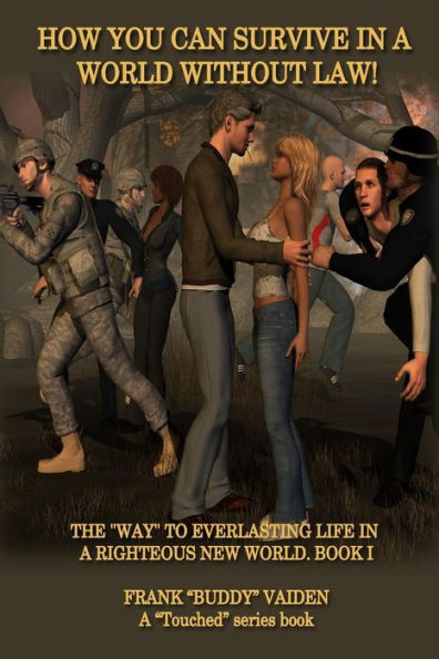 How You Can Survive In A World Without Law: The Way To Everlasting Life In A Righteous New World ("Touched" Series Book)