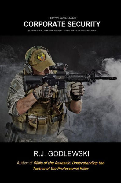Fourth-Generation Corporate Security: Asymmetrical Warfare For Protective Services Professionals