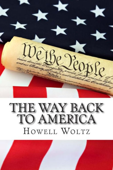 The Way Back To America: A 10 Step Plan To Restore The United States To Constitutional Government