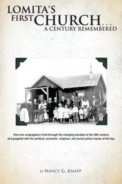 Lomita's First Church. . .A Century Remembered: How One Congregation Lived Through The Changing Decades Of The 20Th Century And Grappled With The ... And Social Justice Issues Of The Day