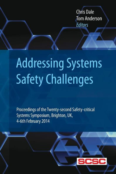 Addressing Systems Safety Challenges: Proceedings Of The Twenty-Second Safety-Critical Systems Symposium, Brighton, Uk, 4-6Th February 2014 (Proceedings Of The Safety-Critical Systems Symposium)