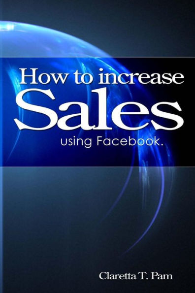 How To Increase Sales Using Facebook. (Entrepreneurial Universe)