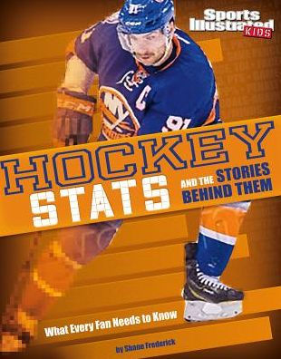 Hockey Stats And The Stories Behind Them: What Every Fan Needs To Know (Sports Stats And Stories)