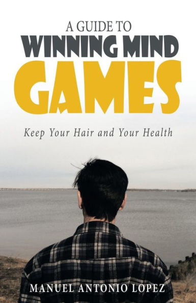 A Guide To Winning Mind Games: Keep Your Hair And Your Health