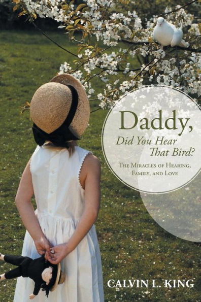Daddy, Did You Hear That Bird?: The Miracles Of Hearing, Family, And Love