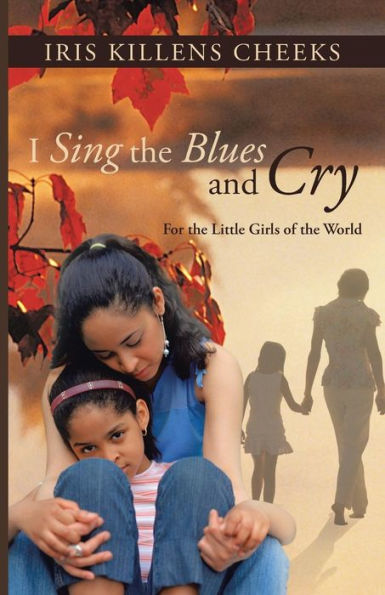 I Sing The Blues And Cry: For The Little Girls Of The World