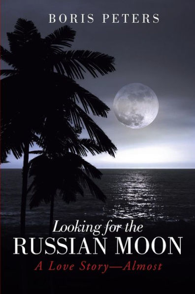 Looking For The Russian Moon: A Love Story-Almost