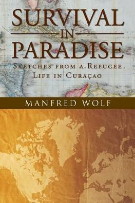 Survival In Paradise: Sketches From A Refugee Life In Curacao