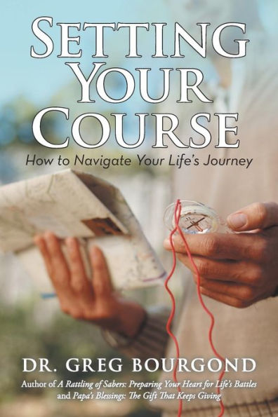 Setting Your Course: How To Navigate Your Life's Journey