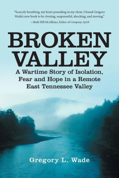 Broken Valley: A Wartime Story Of Isolation, Fear And Hope In A Remote East Tennessee Valley