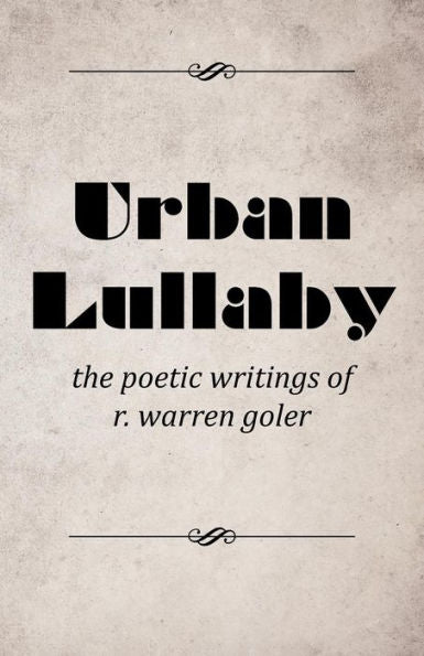 Urban Lullaby: The Poetic Writings Of R. Warren Goler