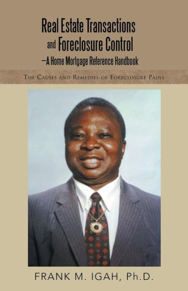 Real Estate Transactions And Foreclosure Control-A Home Mortgage Reference Handbook: The Causes And Remedies Of Foreclosure Pains