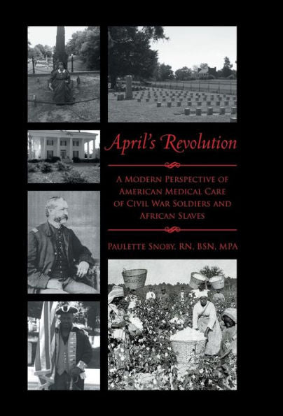 April's Revolution: A Modern Perspective Of American Medical Care Of Civil War Soldiers And African Slaves