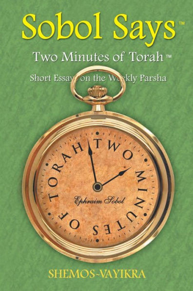 Sobol Says: Two Minutes Of Torah Short Essays On The Weekly Parsha: Shemos-Vayikra (Shemos?Ayikra)