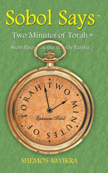 Sobol Says: Two Minutes Of Torah Short Essays On The Weekly Parsha: Shemos-Vayikra (Shemos?Ayikra)