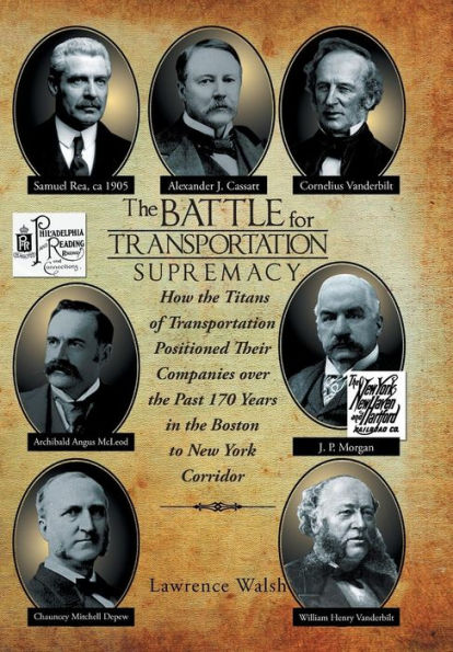 The Battle For Transportation Supremacy: How The Titans Of Transportation Positioned Their Companies Over The Past 170 Years In The Boston To New York
