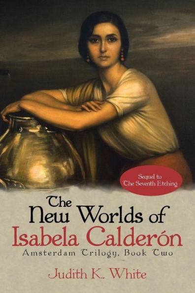 The New Worlds Of Isabela Calderón: Sequel To The Seventh Etching