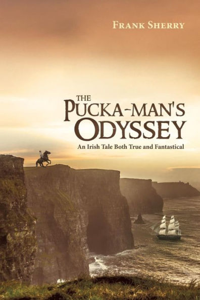The Pucka-Man's Odyssey: An Irish Tale Both True And Fantastical