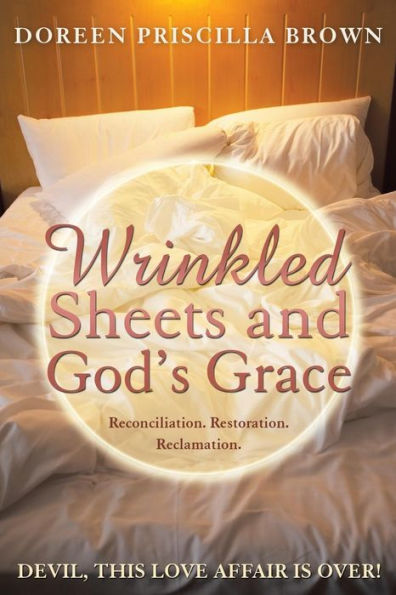 Wrinkled Sheets And God's Grace: Reconciliation. Restoration. Reclamation.