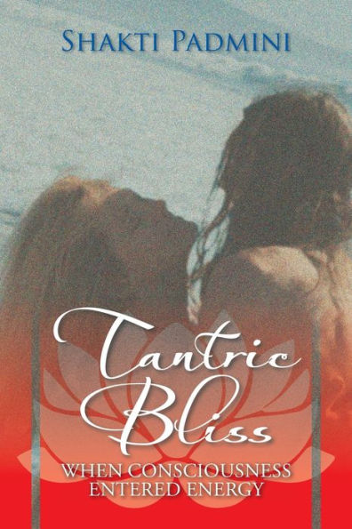Tantric Bliss: When Consciousness Entered Energy