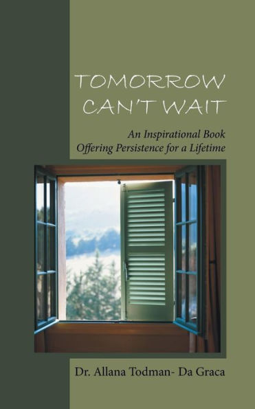 Tomorrow Can't Wait: An Inspirational Book Offering Persistence For A Lifetime