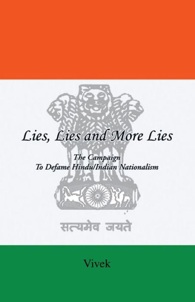 Lies, Lies And More Lies: The Campaign To Defame Hindu/Indian Nationalism (Second Edition)