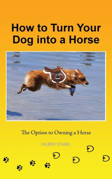 How To Turn Your Dog Into A Horse: The Option To Owning A Horse