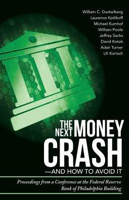 The Next Money Crash And How To Avoid It: Proceedings From A Conference At The Federal Reserve Bank Of Philadelphia Building