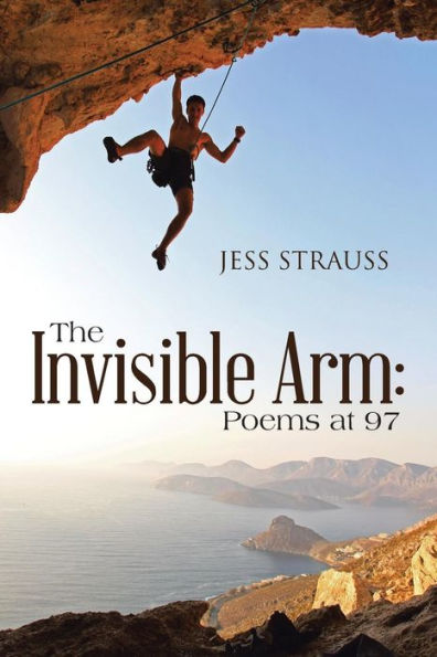 The Invisible Arm: Poems At 97