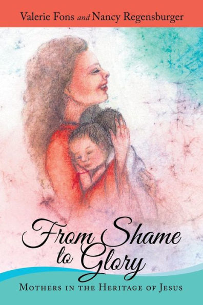 From Shame To Glory: Mothers In The Heritage Of Jesus
